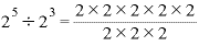 2^{5}\displaystyle \div 2^{3}=\frac{2\times 2\times 2\times 2\times 2}{2\times 2\times 2}