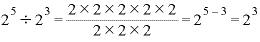 2^{5}\displaystyle \div 2^{3}=\frac{2\times 2\times 2\times 2\times 2}{2\times 2\times 2}=2^{5-3}=2^{3}