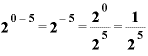 \displaystyle \bm{2}^{\bm{0}-\bm{5}}=\bm{2}^{-\bm{5}}=\frac{\bm{2}^{\bm{0}}}{\bm{2}^{\bm{5}}}=\frac{\bm{1}}{\bm{2}^{\bm{5}}}