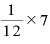 \displaystyle \frac{1}{12}\times 7