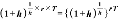 \bm{(}\bm{1}+\bm{h}\bm{)}^{\frac{\bm{1}}{\bm{h}}\times \bm{r}\times \bm{T}}=\bm{\{}\bm{(}\bm{1}+\bm{h}\bm{)}^{\frac{\bm{1}}{\bm{h}}}\bm{\}}^{\bm{r}\bm{T}}