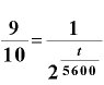 \displaystyle \frac{\bm{9}}{\bm{1}\bm{0}}=\frac{\bm{1}}{\bm{2}^{\frac{\bm{t}}{\bm{5}\bm{6}\bm{0}\bm{0}}}}