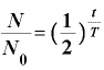 \displaystyle \frac{\bm{N}}{\bm{N}_{\bm{0}}}=\bm{(}\frac{\bm{1}}{\bm{2}}\bm{)}^{\frac{\bm{t}}{\bm{T}}}