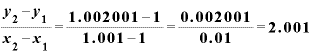 \displaystyle \frac{\bm{y}_{\bm{2}}-\bm{y}_{\bm{1}}}{\bm{x}_{\bm{2}}-\bm{x}_{\bm{1}}}=\frac{\bm{1}\bm{.}\bm{0}\bm{0}\bm{2}\bm{0}\bm{0}\bm{1}-\bm{1}}{\bm{1}\bm{.}\bm{0}\bm{0}\bm{1}-\bm{1}}=\frac{\bm{0}\bm{.}\bm{0}\bm{0}\bm{2}\bm{0}\bm{0}\bm{1}}{\bm{0}\bm{.}\bm{0}\bm{1}}=\bm{2}\bm{.}\bm{0}\bm{0}\bm{1}