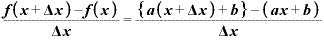 \displaystyle \frac{\bm{f}\bm{(}\bm{x}+\mathbf{\Delta} \bm{x}\bm{)}-\bm{f}\bm{(}\bm{x}\bm{)}}{\mathbf{\Delta} \bm{x}}=\frac{\bm{\{}\bm{a}\bm{(}\bm{x}+\mathbf{\Delta} \bm{x}\bm{)}+\bm{b}\bm{\}}-\bm{(}\bm{a}\bm{x}+\bm{b}\bm{)}}{\mathbf{\Delta} \bm{x}}