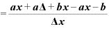 =\displaystyle \frac{\bm{a}\bm{x}+\bm{a}\mathbf{\Delta}+\bm{b}\bm{x}-\bm{a}\bm{x}-\bm{b}}{\mathbf{\Delta} \bm{x}}