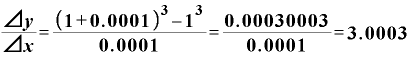 \displaystyle \frac{\text{⊿}\bm{y}}{\text{⊿}\bm{x}}=\frac{\bm{(}\bm{1}+\bm{0}\bm{.}\bm{0}\bm{0}\bm{0}\bm{1}\bm{)}^{\bm{3}}-\bm{1}^{\bm{3}}}{\bm{0}\bm{.}\bm{0}\bm{0}\bm{0}\bm{1}}=\frac{\bm{0}\bm{.}\bm{0}\bm{0}\bm{0}\bm{3}\bm{0}\bm{0}\bm{0}\bm{3}}{\bm{0}\bm{.}\bm{0}\bm{0}\bm{0}\bm{1}}=\bm{3}\bm{.}\bm{0}\bm{0}\bm{0}\bm{3}