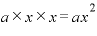 a\times x\times x=ax^{2}