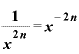 \displaystyle \frac{\bm{1}}{\bm{x}^{\bm{2}\bm{n}}}=\bm{x}^{-\bm{2}\bm{n}}