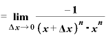 =\displaystyle \mathbf{\lim}_{\mathbf{\Delta} \bm{x}\rightarrow \bm{0}}\frac{-\bm{1}}{\bm{(}\bm{x}+\mathbf{\Delta} \bm{x}\bm{)}^{\bm{n}}\text{・}\bm{x}^{\bm{n}}}